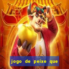 jogo de peixe que ganha dinheiro